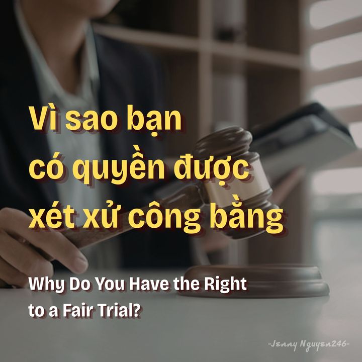 Vì sao bạn có quyền được xét xử công bằng