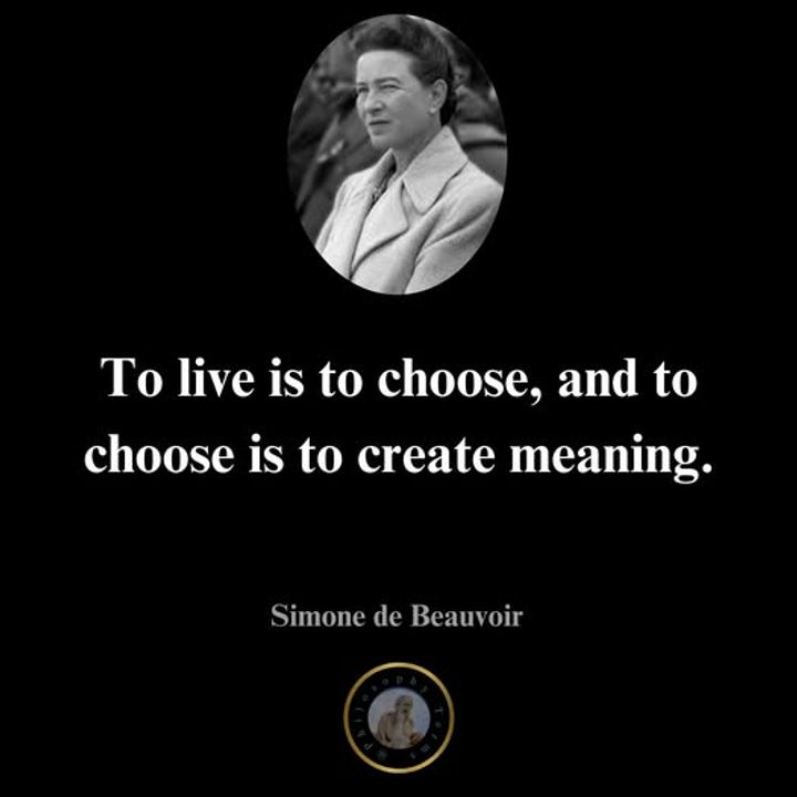 Câu nói nổi tiếng của Simone de Beauvoir: "Sống tức là lựa chọn, và lựa chọn của bạn sẽ tạo ra ý nghĩa cuộc đời bạn". Nguồn ảnh: Google. 