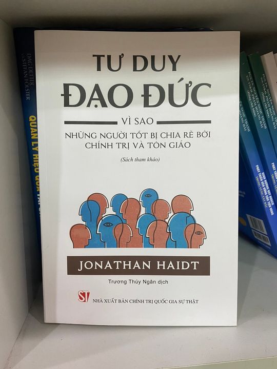 "TƯ DUY ĐẠO ĐỨC: VÌ SAO NHỮNG NGƯỜI TỐT BỊ CHIA RẼ BỞI CHÍNH TRỊ VÀ TÔN GIÁO" -JONATHAN HAIDT.
