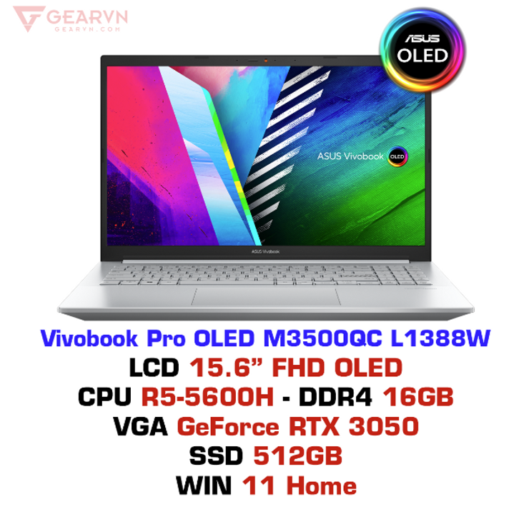 ( Trong phân khúc cao hơn chút dao động từ 24- 25tr tùy nơi bán thì Asus Vivobook Pro OLED M3500QC L1388W là sự lựa chọn hợp lý với sức mạnh đáng nế đến từ RTX 3050 và AMD Ryzen5-5600H cùng với băng thông lên đến 16GB-ram, và màn hình FHD OLED giúp bạn có thể làm việc với hiệu suất cao trong thời gian dài ma không lo trễ Deadline )