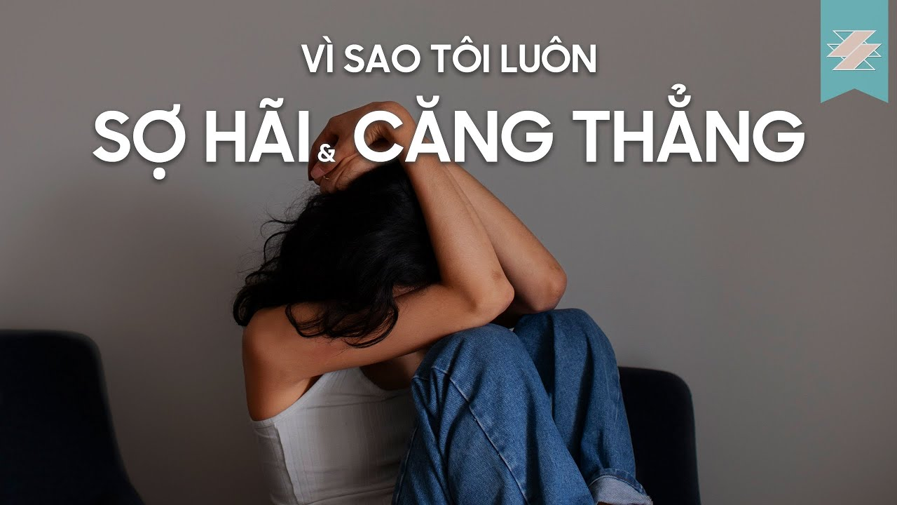 Vì sao bạn bị Rối loạn lo âu?