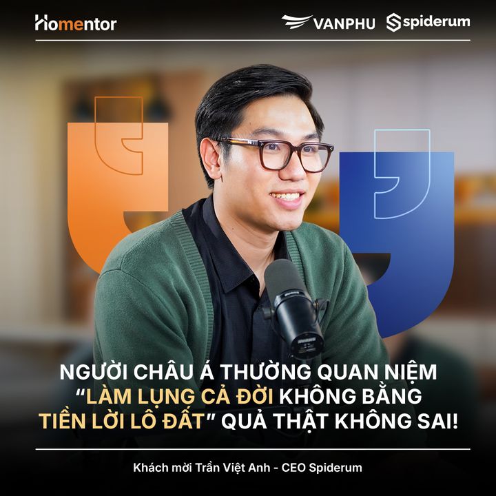 "Làm lụng cả đời không bằng tiền lời lô đất." — Việt Anh - CEO Spiderum