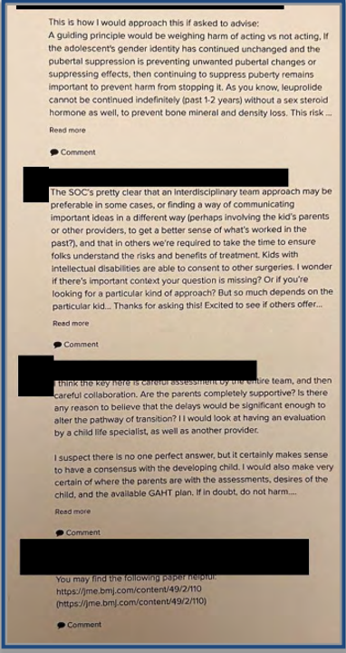 [Bình luận 3]
SOC quy định khá rõ ràng rằng cách tiếp cận nhóm đa ngành (interdisciplinary team) có thể được ưu tiên trong một số trường hợp, hoặc tìm cách truyền đạt các ý tưởng quan trọng theo một phương thức khác (có thể liên quan đến cha mẹ của trẻ hoặc các nhà cung cấp dịch vụ khác, để hiểu rõ hơn về những gì đã hiệu quả trong quá khứ?), và trong những trường hợp khác, chúng ta bắt buộc phải dành thời gian để đảm bảo mọi người hiểu rõ rủi ro và lợi ích của việc điều trị. Trẻ khuyết tật trí tuệ vẫn có khả năng đồng thuận cho các phẫu thuật khác. Tôi tự hỏi liệu câu hỏi của bạn có đang thiếu bối cảnh quan trọng nào không? Hay bạn đang tìm kiếm một loại hình tiếp cận cụ thể nào đó? Nhưng phần lớn phụ thuộc vào từng đứa trẻ cụ thể... Cảm ơn bạn đã đặt câu hỏi này! Rất mong chờ xem những người khác sẽ đưa ra ý kiến gì... <i>Đọc thêm
</i>[Bình luận 4]
Tôi nghĩ chìa khóa ở đây là sự đánh giá cẩn trọng bởi toàn bộ nhóm điều trị, và sau đó là sự phối hợp chặt chẽ. Cha mẹ có hoàn toàn ủng hộ không? Có lý do gì để tin rằng sự chậm trễ phát triển này đủ lớn để làm thay đổi lộ trình chuyển đổi giới tính hay không? Tôi sẽ xem xét việc yêu cầu đánh giá từ một chuyên gia đời sống trẻ em, cũng như một nhà cung cấp dịch vụ khác.

Tôi ngờ rằng sẽ không có một câu trả lời hoàn hảo nào, nhưng chắc chắn là hợp lý khi đạt được sự đồng thuận với đứa trẻ đang phát triển đó. Tôi cũng sẽ xác định rất chắc chắn về quan điểm của cha mẹ đối với các đánh giá, mong muốn của trẻ, và kế hoạch GAHT hiện có. Nếu còn nghi ngờ, thì đừng gây hại (do not harm)... <i>Đọc thêm</i>
<i></i>